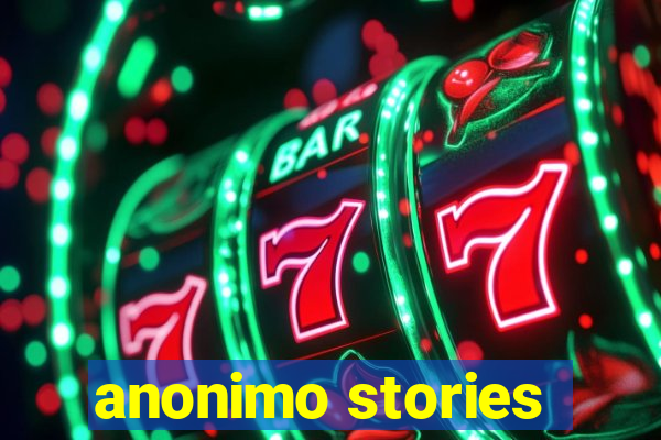 anonimo stories